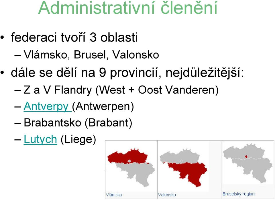 provincií, nejdůležitější: Z a V Flandry (West +