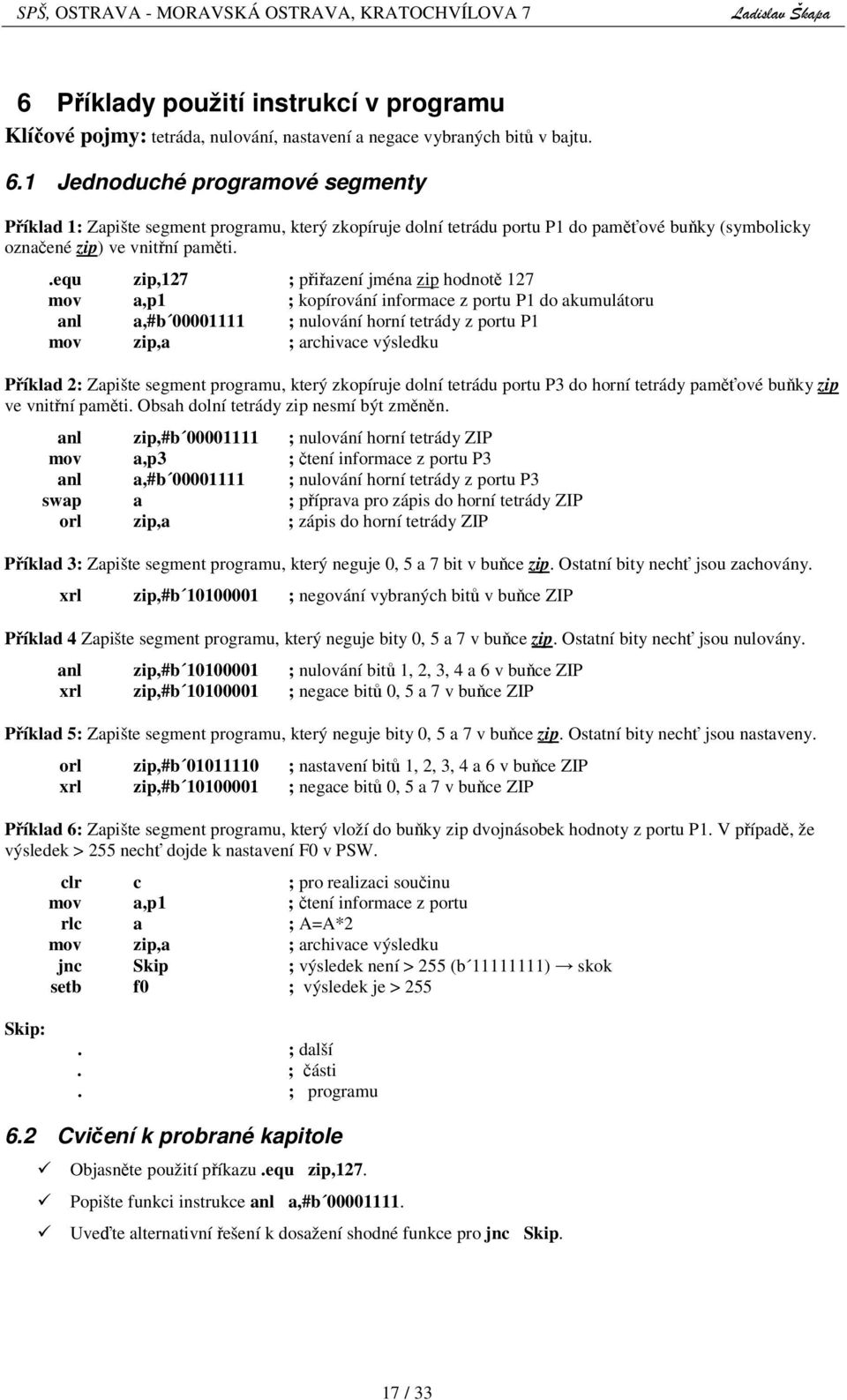 nulování horní tetrády z portu P1 mov zip,a ; archivace výsledku Píklad 2: Zapište segment programu, který zkopíruje dolní tetrádu portu P3 do horní tetrády pamové buky zip ve vnitní pamti Obsah