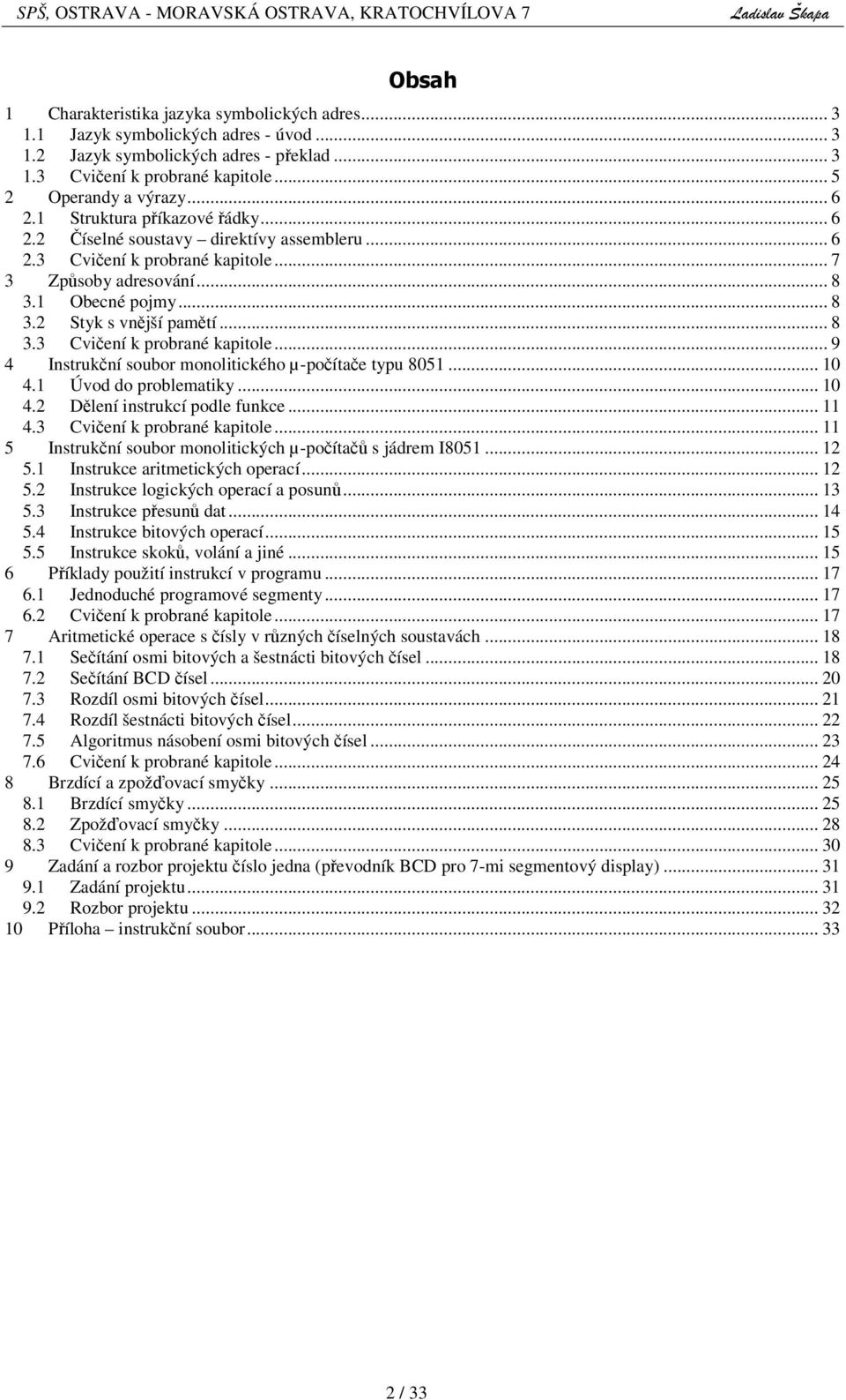 monolitického µ-poítae typu 8051 10 41 Úvod do problematiky 10 42 Dlení instrukcí podle funkce 11 43 Cviení k probrané kapitole 11 5 Instrukní soubor monolitických µ-poíta s jádrem I8051 12 51