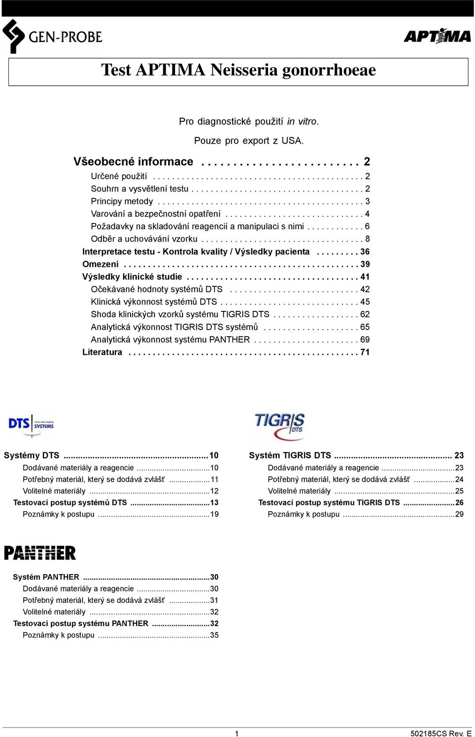 ........... 6 Odběr a uchovávání vzorku.................................. 8 Interpretace testu - Kontrola kvality / Výsledky pacienta......... 36 Omezení................................................. 39 Výsledky klinické studie.