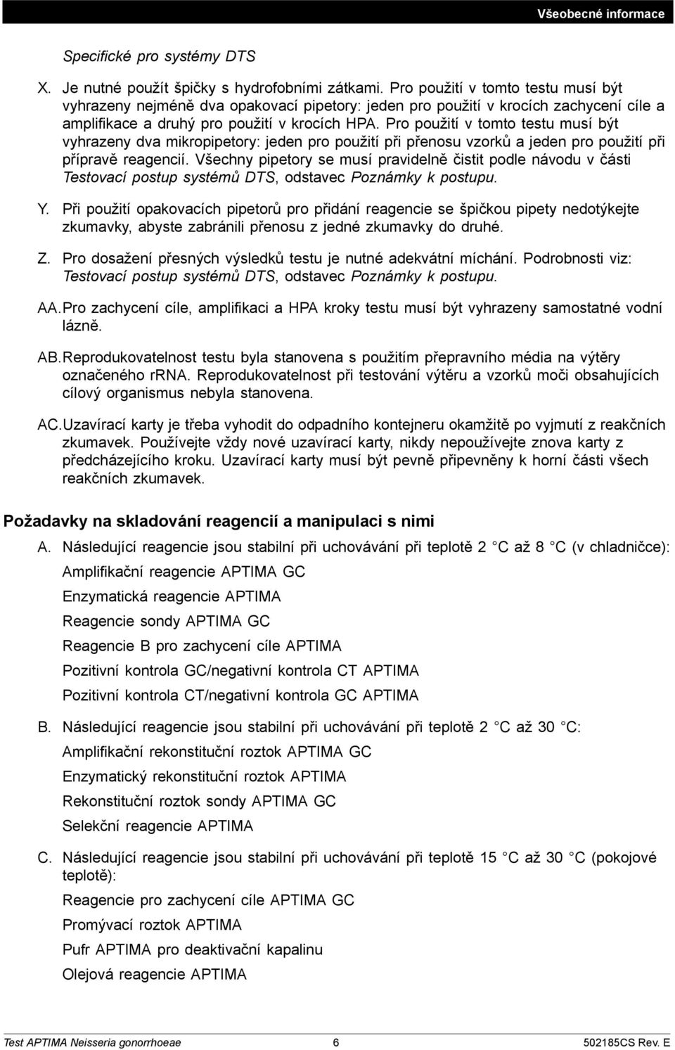 Pro použití v tomto testu musí být vyhrazeny dva mikropipetory: jeden pro použití při přenosu vzorků a jeden pro použití při přípravě reagencií.