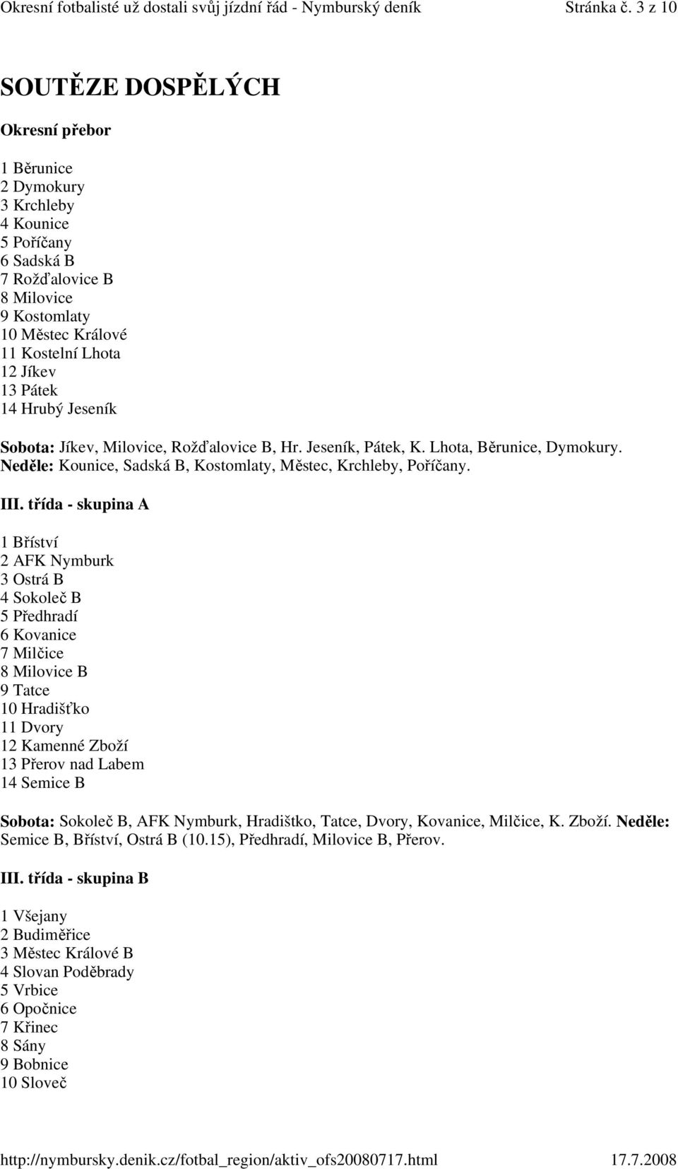 14 Hrubý Jeseník Sobota: Jíkev, Milovice, Rožďalovice B, Hr. Jeseník, Pátek, K. Lhota, Běrunice, Dymokury. Neděle: Kounice, Sadská B, Kostomlaty, Městec, Krchleby, Poříčany. III.