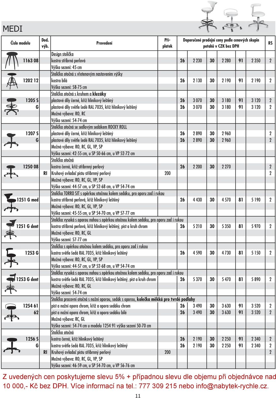 070 30 3 180 91 3 120 2 Možná výbava: RO, RC Výška sezení: 54-74 cm Stolička otočná se sedlovým sedákem ROCKY ROLL 1207 S plastové díly černé, kříž hliníkový leštěný 26 2 890 30 2 960 2 G plastové