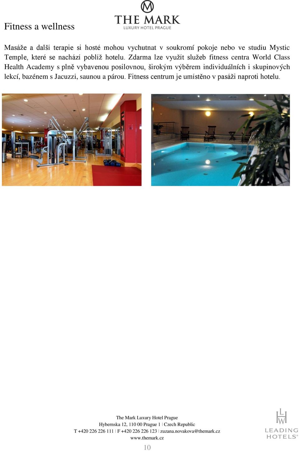 Zdarma lze využít služeb fitness centra World Class Health Academy s plně vybavenou posilovnou,
