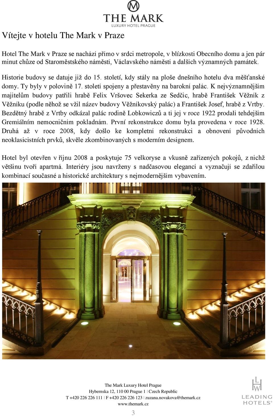 K nejvýznamnějším majitelům budovy patřili hrabě Felix Vršovec Sekerka ze Sedčic, hrabě František Věžník z Věžníku (podle něhož se vžil název budovy Věžníkovský palác) a František Josef, hrabě z