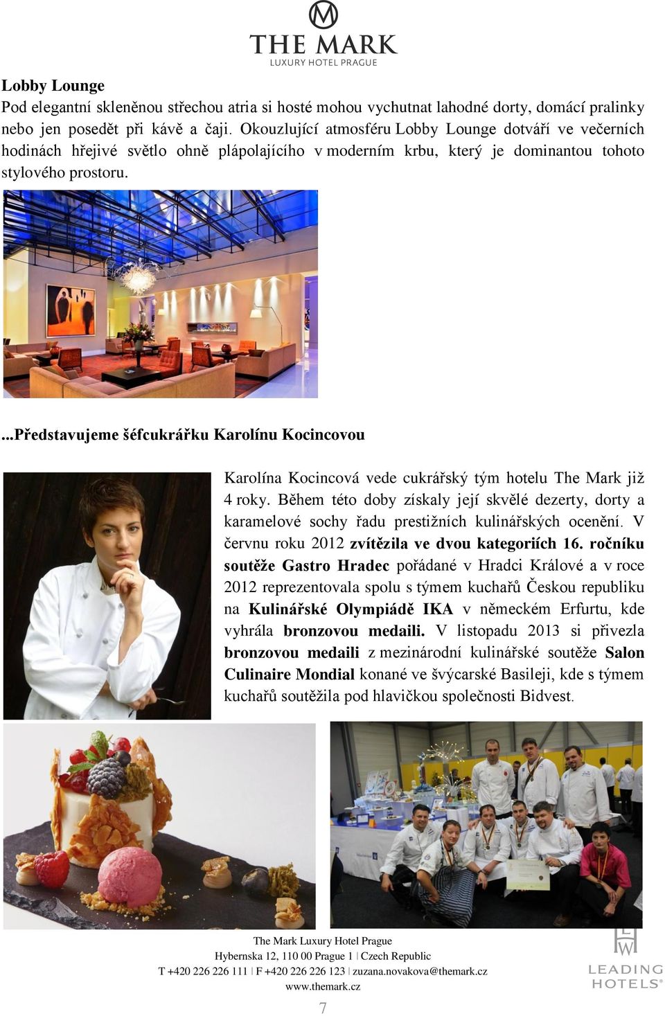 ...představujeme šéfcukrářku Karolínu Kocincovou Karolína Kocincová vede cukrářský tým hotelu The Mark již 4 roky.