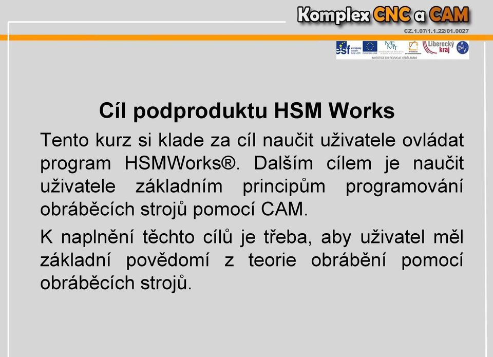 Dalším cílem je naučit uživatele základním principům programování