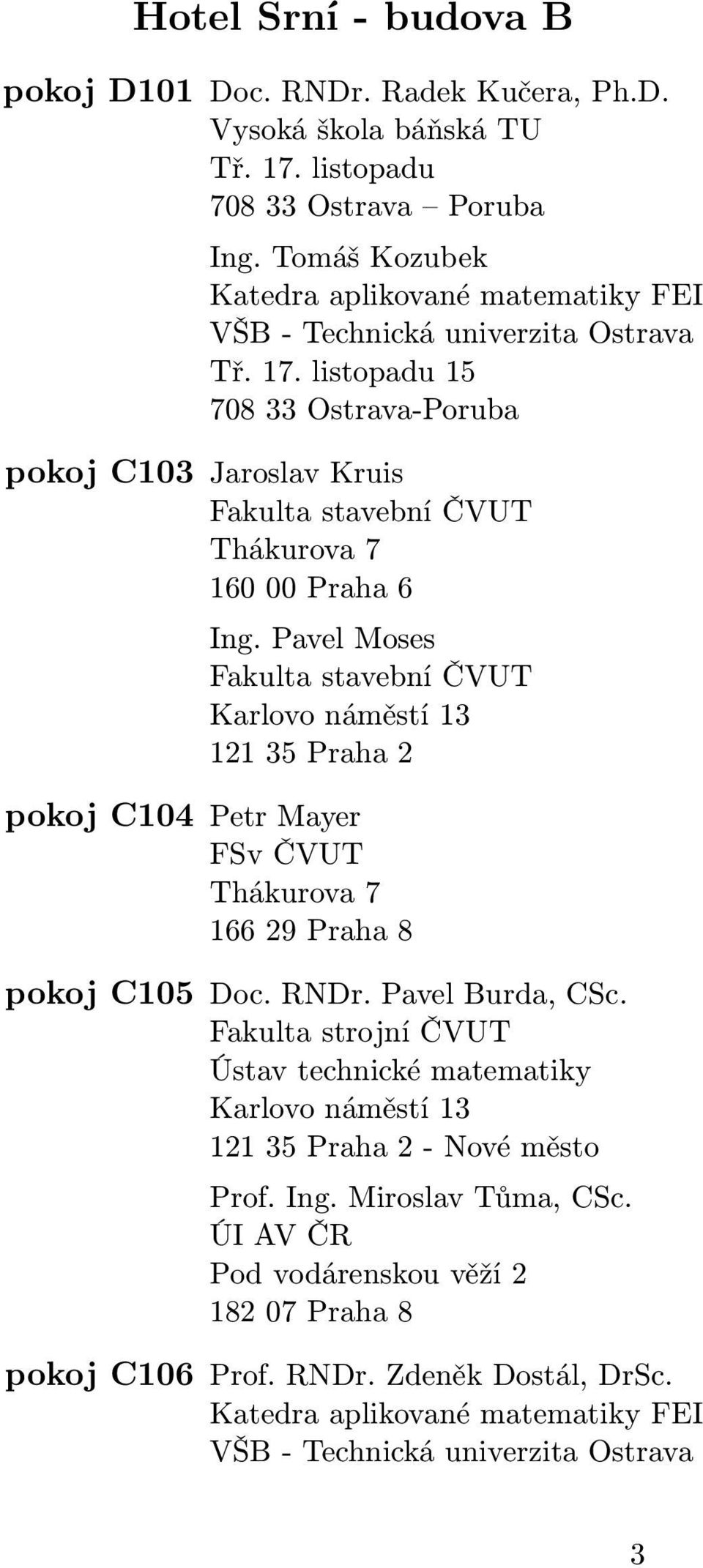 listopadu 15 708 33 Ostrava-Poruba pokoj C103 Jaroslav Kruis Fakulta stavební ČVUT 160 00 Praha 6 Ing.