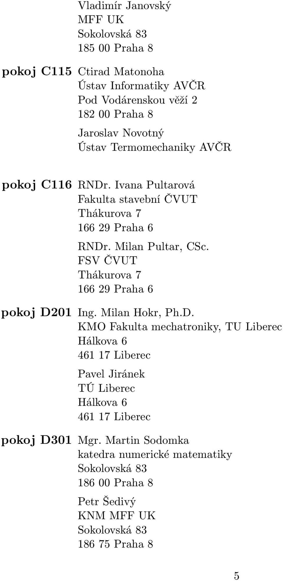 Milan Pultar, CSc. FSV ČVUT 166 29 Praha 6 pokoj D2