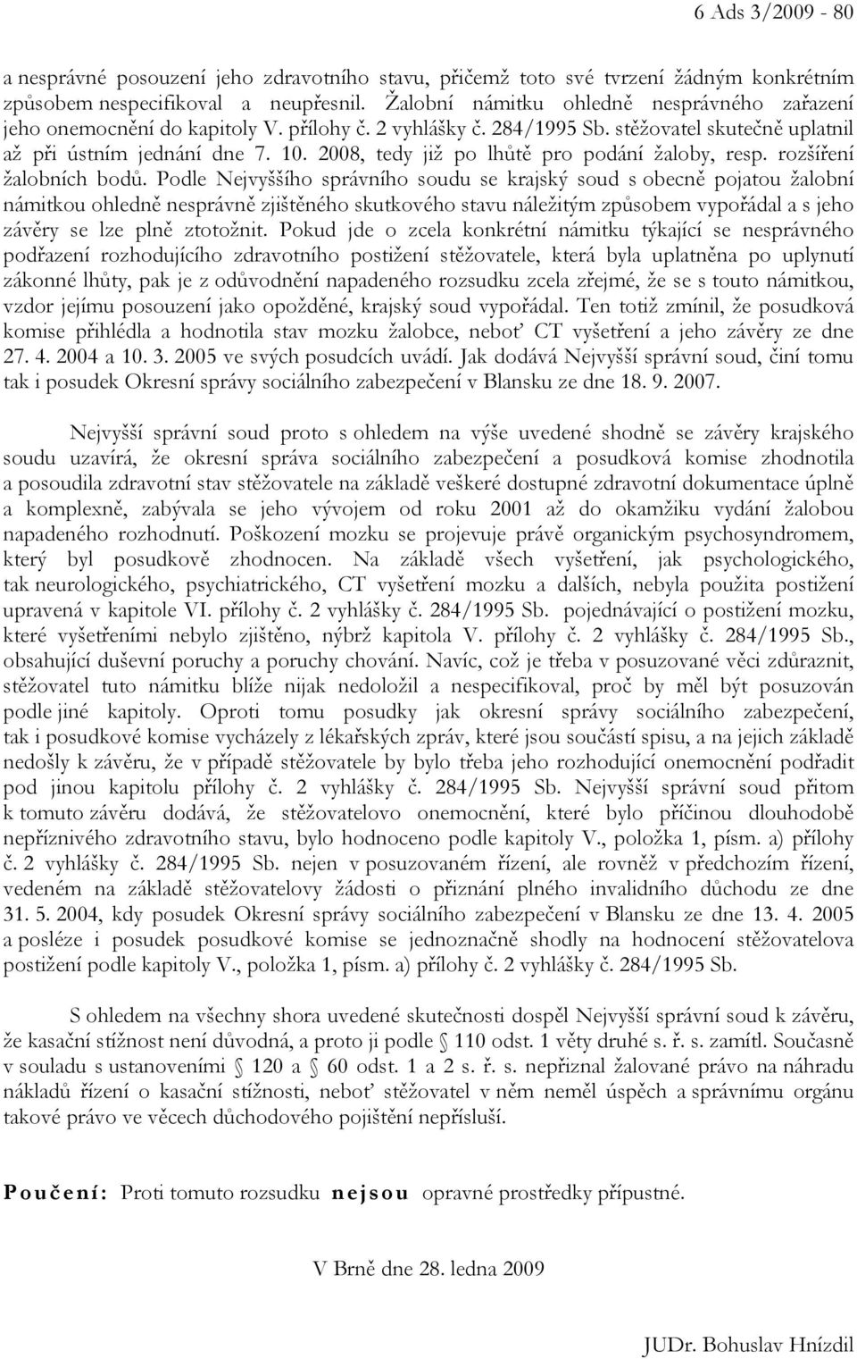 2008, tedy již po lhůtě pro podání žaloby, resp. rozšíření žalobních bodů.