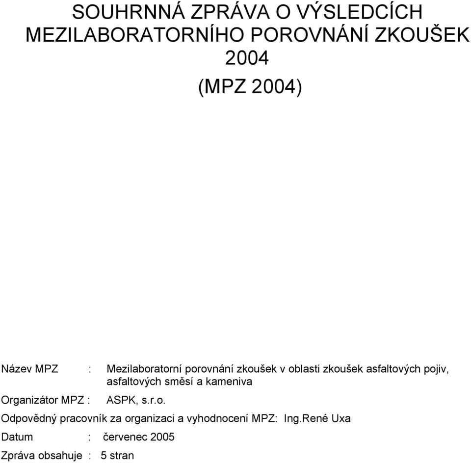 asfaltových směsí a kameniva Organizátor MPZ : ASPK, s.r.o. Odpovědný pracovník za organizaci a vyhodnocení MPZ: Ing.