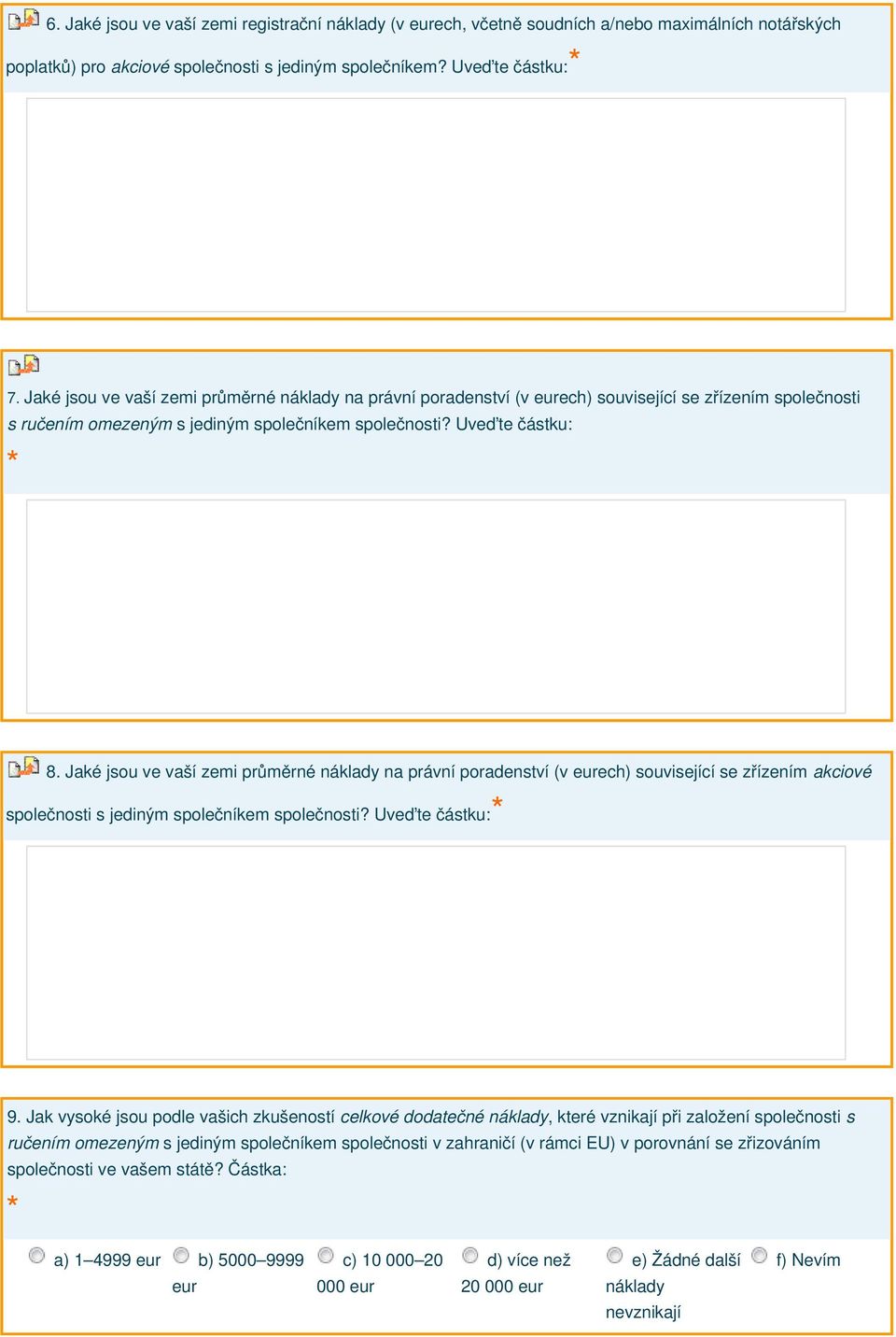 Jaké jsou ve vaší zemi průměrné náklady na právní poradenství (v eurech) související se zřízením akciové společnosti s jediným společníkem společnosti? Uveďte částku: 9.