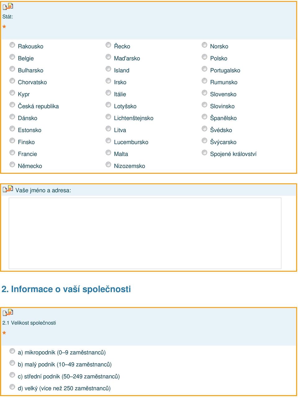 Malta Spojené království Německo Nizozemsko Vaše jméno a adresa: 2. Informace o vaší společnosti 2.