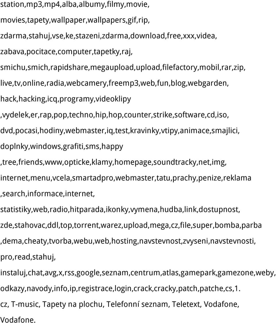 hack,hacking,icq,programy,videoklipy,vydelek,er,rap,pop,techno,hip,hop,counter,strike,software,cd,iso, dvd,pocasi,hodiny,webmaster,iq,test,kravinky,vtipy,animace,smajlici,