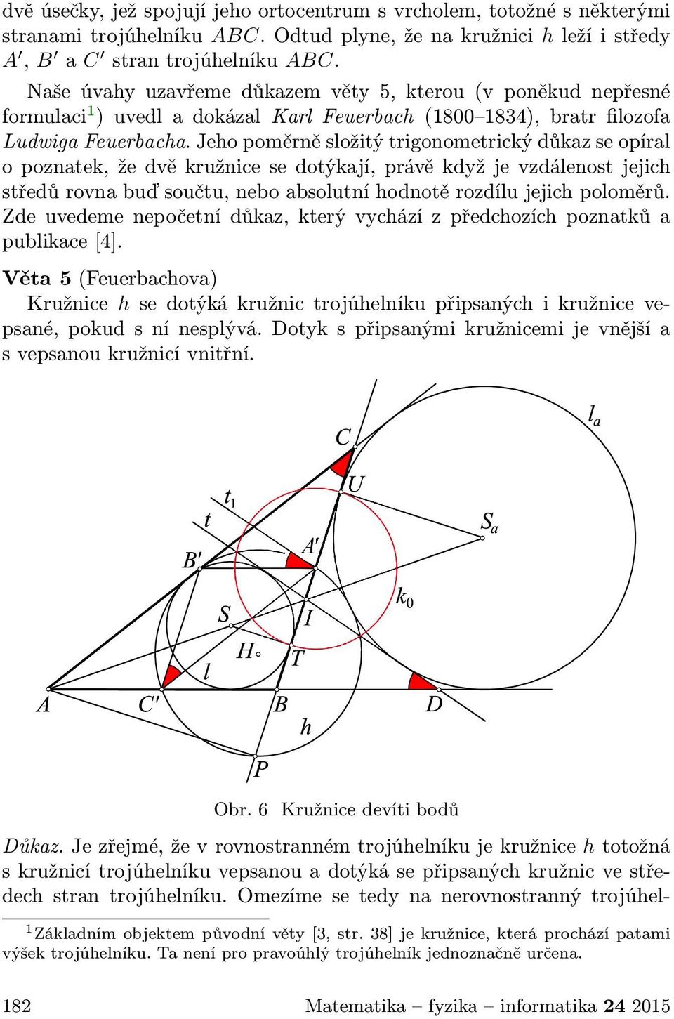 Jeho poměrně složitý trigonometrický důkaz se opíral o poznatek, že dvě kružnice se dotýkají, právě když je vzdálenost jejich středů rovna buď součtu, nebo absolutní hodnotě rozdílu jejich poloměrů.