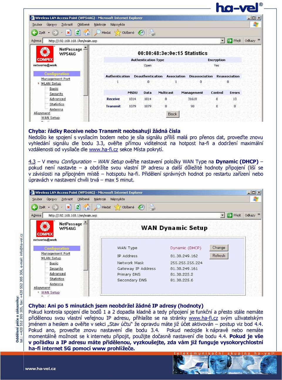 3 V menu Configuration WAN Setup ověřte nastavení položky WAN Type na Dynamic (DHCP) pokud není nastavte a obdržíte svou vlastní IP adresu a další důležité hodnoty připojení (liší se v závislosti na