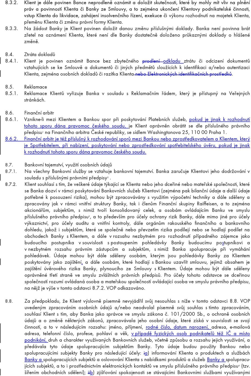 činnosti, vstup Klienta do likvidace, zahájení insolvenčního řízení, exekuce či výkonu rozhodnutí na majetek Klienta, přeměnu Klienta či změnu právní formy Klienta. 8.3.