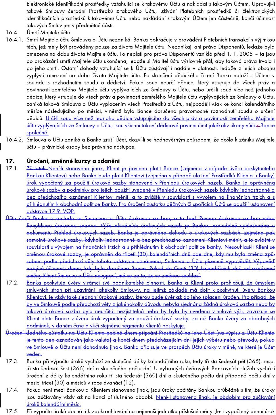 končí účinnost takových Smluv jen v předmětné části. 16.4. Úmrtí Majitele účtu 16.4.1. Smrtí Majitele účtu Smlouva o Účtu nezaniká.