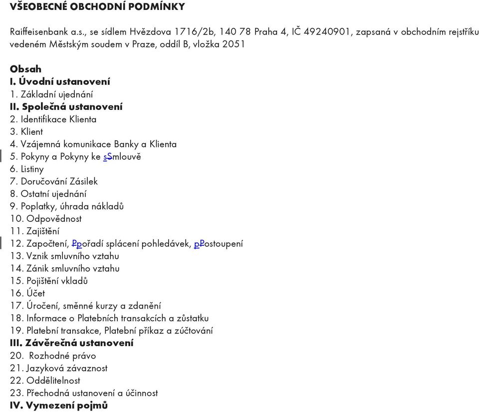 Doručování Zásilek 8. Ostatní ujednání 9. Poplatky, úhrada nákladů 10. Odpovědnost 11. Zajištění 12. Započtení, Ppořadí splácení pohledávek, ppostoupení 13. Vznik smluvního vztahu 14.