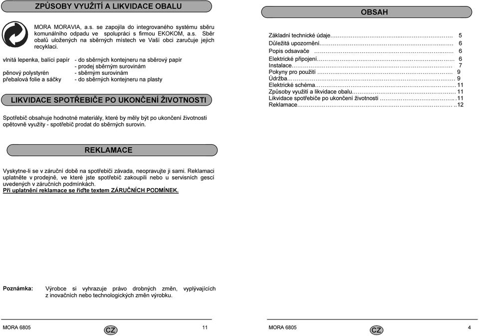 LIKVIDACE SPOTŘEBIČE PO UKONČENÍ ŽIVOTNOSTI OBSAH Základní technické údaje... 5 Důležitá upozornění.. 6 Popis odsavače.. 6 Elektrické připojení. 6 Instalace. 7 Pokyny pro použití... 9 Údržba.