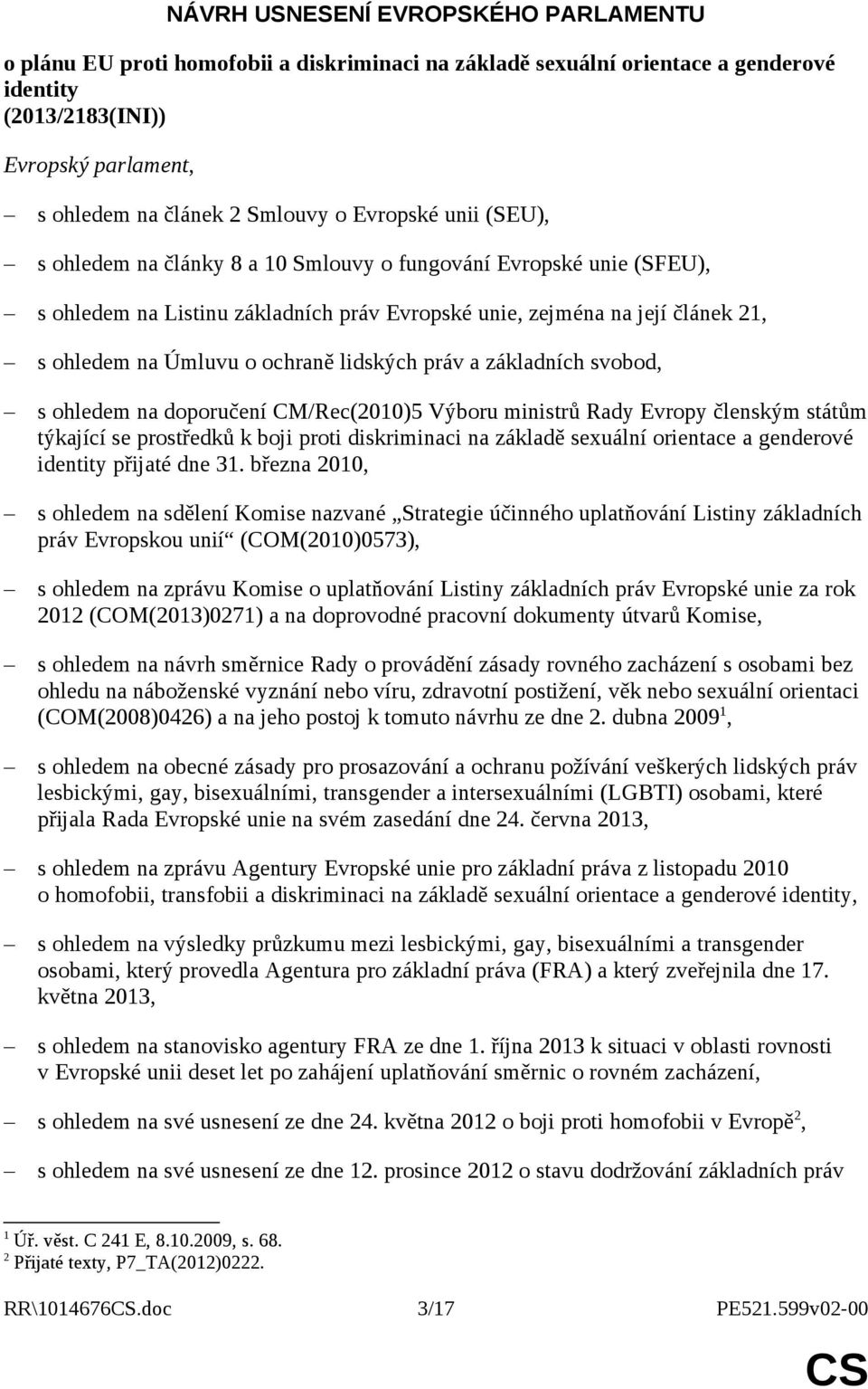 lidských práv a základních svobod, s ohledem na doporučení CM/Rec(2010)5 Výboru ministrů Rady Evropy členským státům týkající se prostředků k boji proti diskriminaci na základě sexuální orientace a