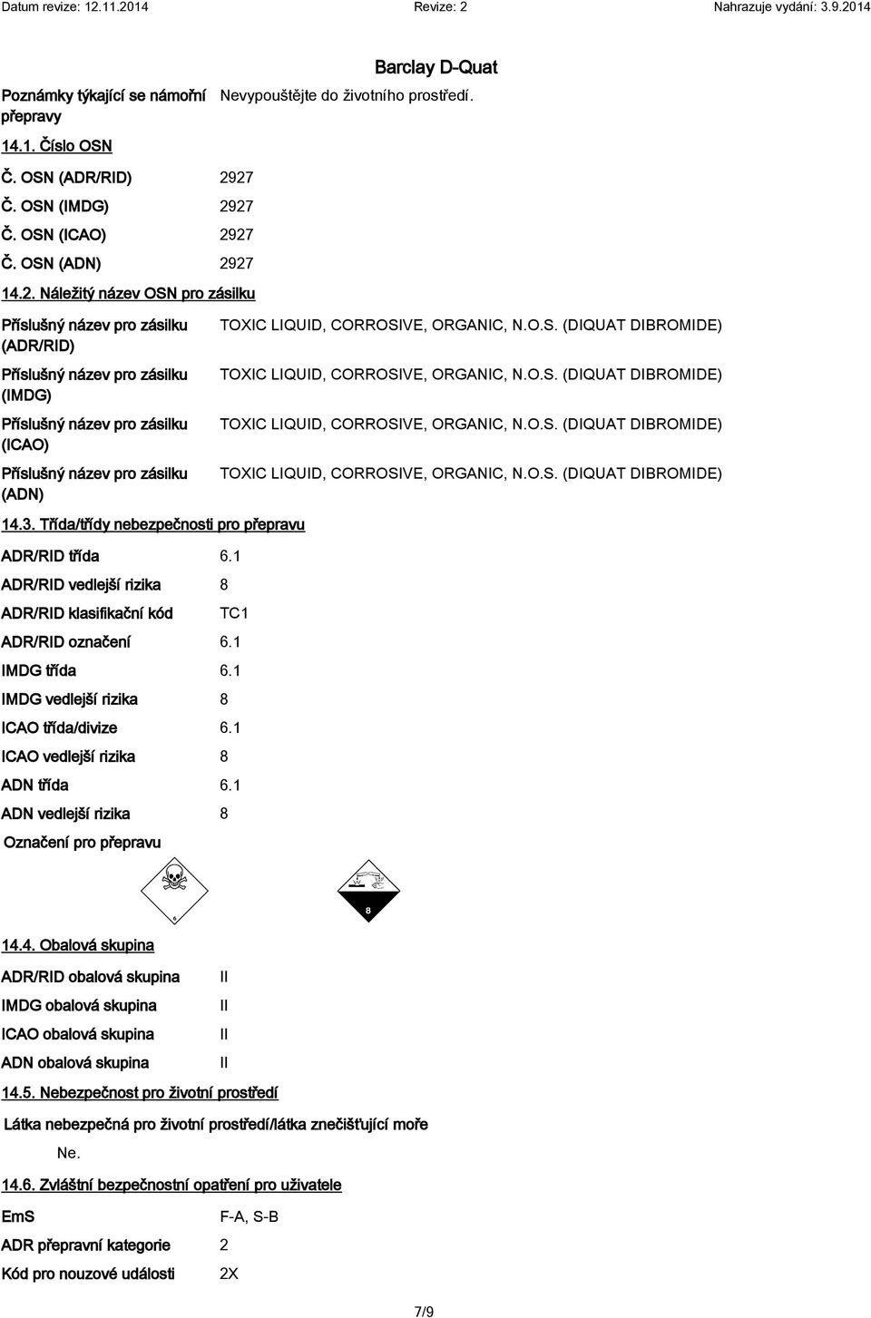 (ICAO) Příslušný název pro zásilku (ADN) TOXIC LIQUID, CORROSIVE, ORGANIC, N.O.S. (DIQUAT DIBROMIDE) TOXIC LIQUID, CORROSIVE, ORGANIC, N.O.S. (DIQUAT DIBROMIDE) TOXIC LIQUID, CORROSIVE, ORGANIC, N.O.S. (DIQUAT DIBROMIDE) TOXIC LIQUID, CORROSIVE, ORGANIC, N.O.S. (DIQUAT DIBROMIDE) 14.