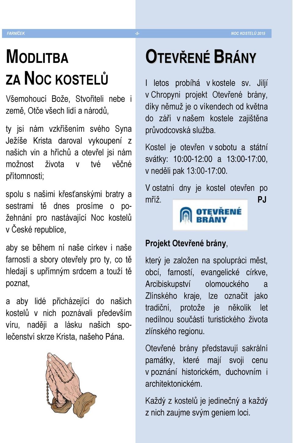 během ní naše církev i naše farnosti a sbory otevřely pro ty, co tě hledají s upřímným srdcem a touží tě poznat, a aby lidé přicházející do našich kostelů v nich poznávali především víru, naději a