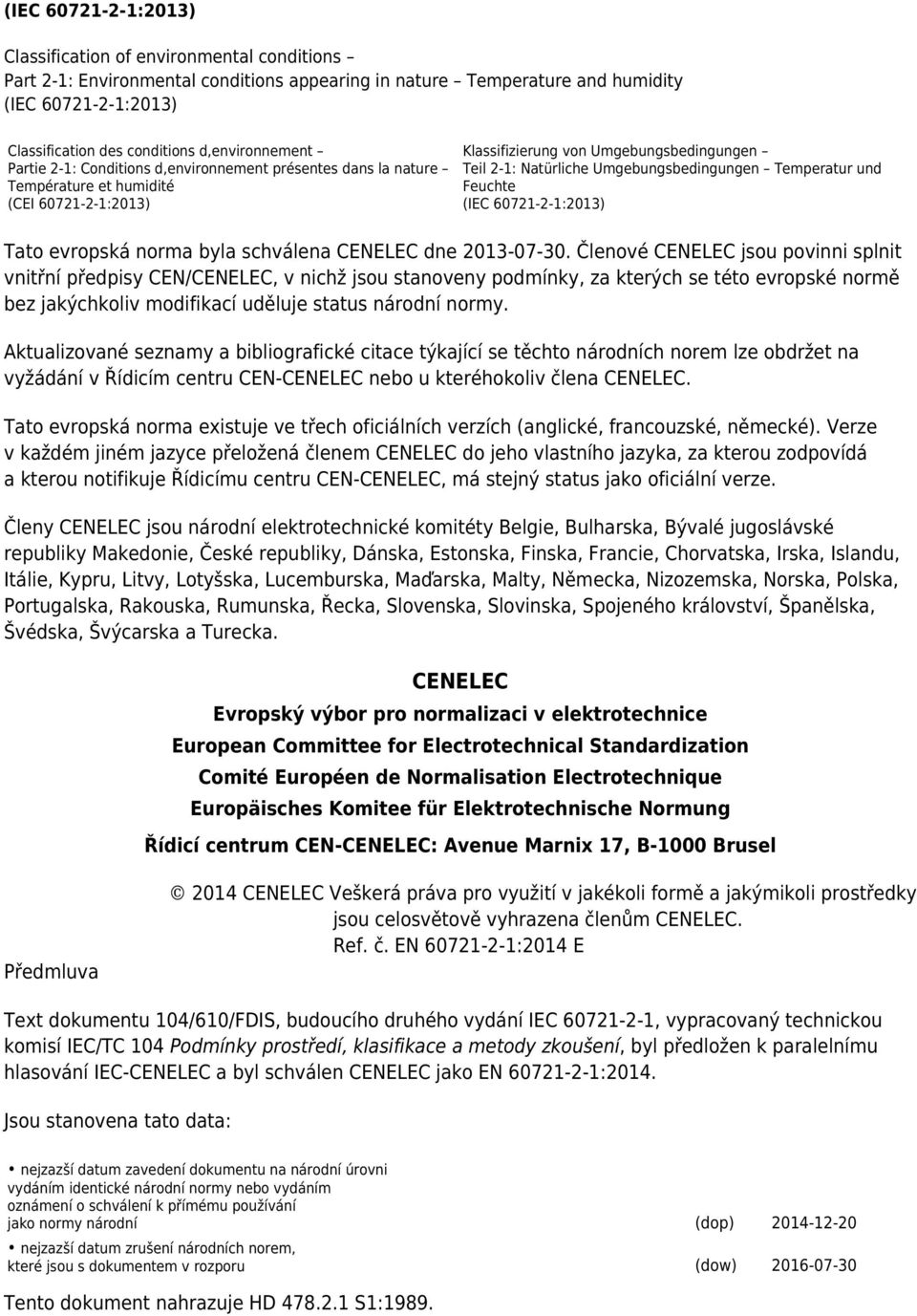Umgebungsbedingungen Temperatur und Feuchte (IEC 60721-2-1:2013) Tato evropská norma byla schválena CENELEC dne 2013-07-30.