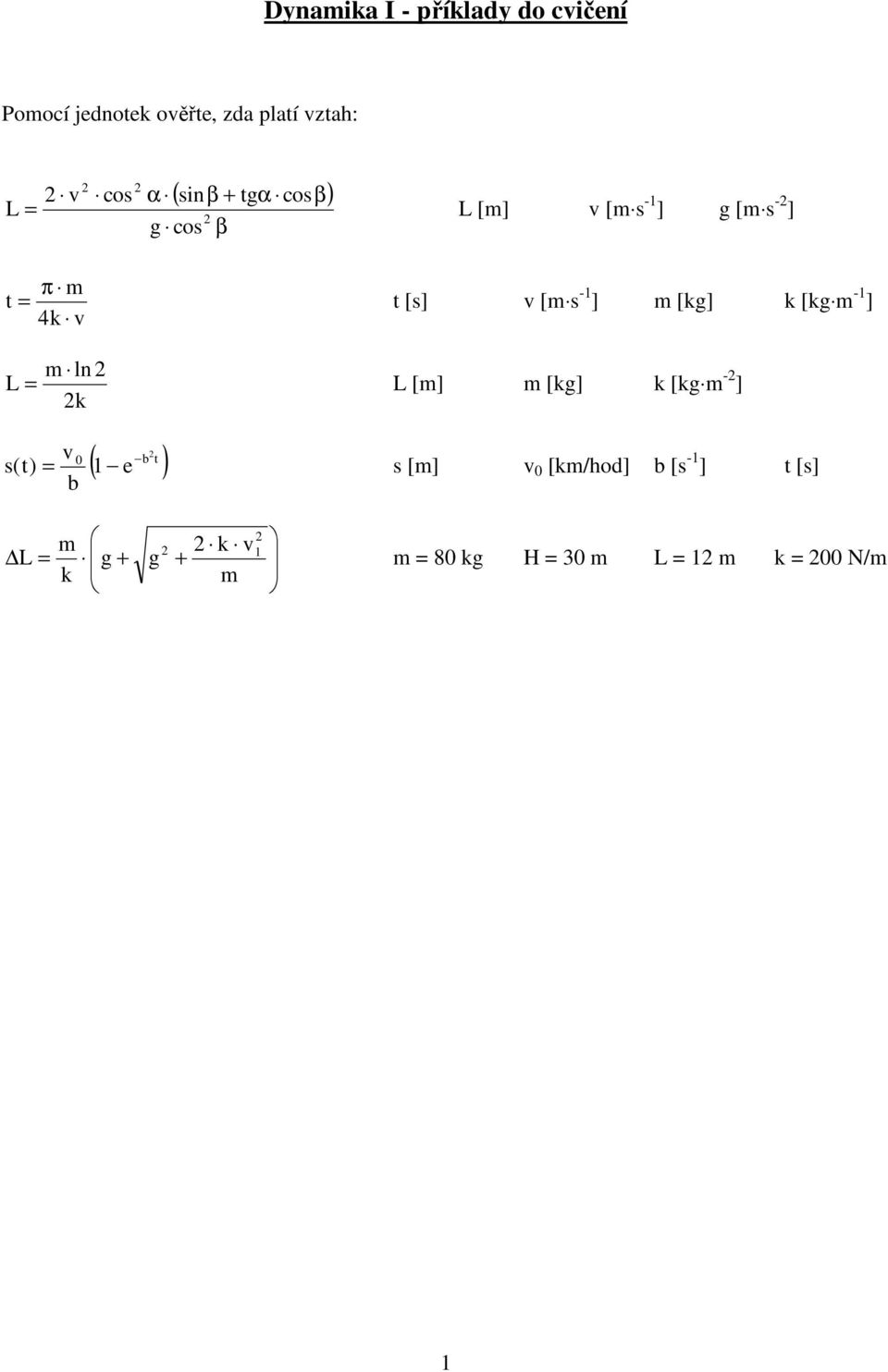 -1 ] [kg] k [kg -1 ] ln 2 L = 2k L [] [kg] k [kg -2 ] s(t) v b 2 b t ( 1 e ) 0 = s []