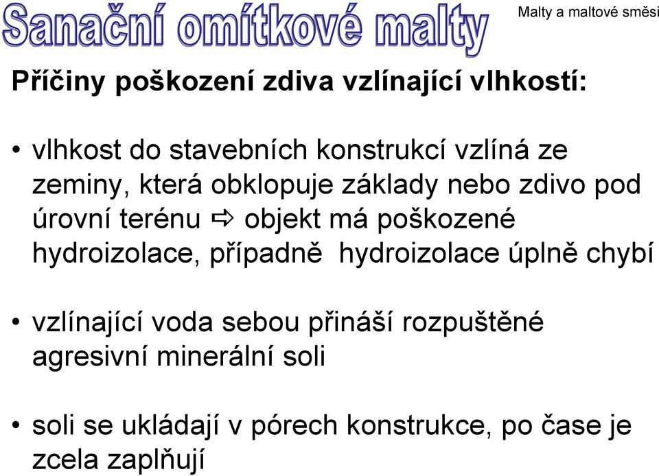 hydroizolace, případně hydroizolace úplně chybí vzlínající voda sebou přináší