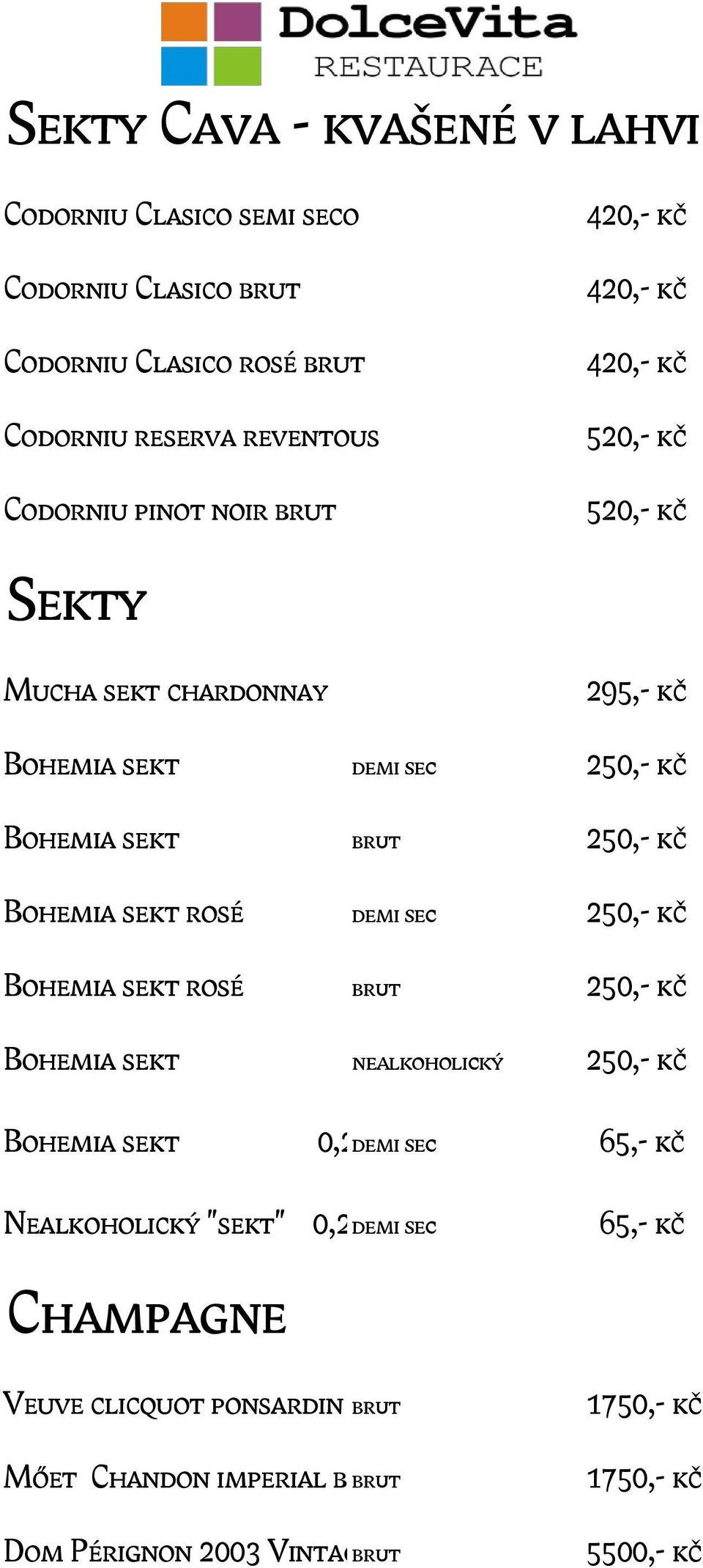 sekt rosé demi sec 250,- kč Bohemia sekt rosé brut 250,- kč Bohemia sekt nealkoholický 250,- kč Bohemia sekt 0,2 demi l.