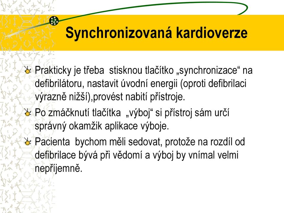 přístroje. Po zmáčknutí tlačítka výboj si přístroj sám určí správný okamžik aplikace výboje.