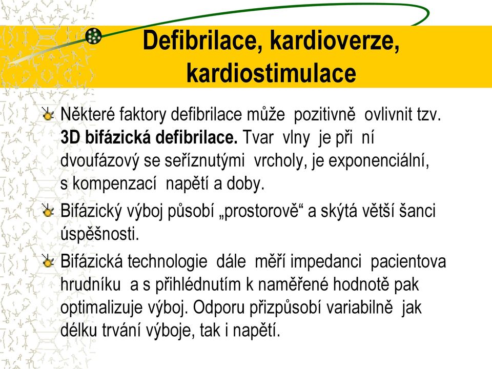 Tvar vlny je při ní dvoufázový se seříznutými vrcholy, je exponenciální, s kompenzací napětí a doby.