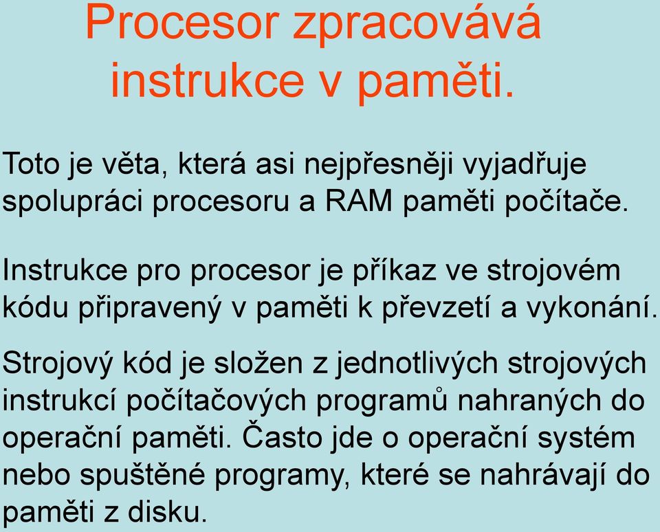 Instrukce pro procesor je příkaz ve strojovém kódu připravený v paměti k převzetí a vykonání.