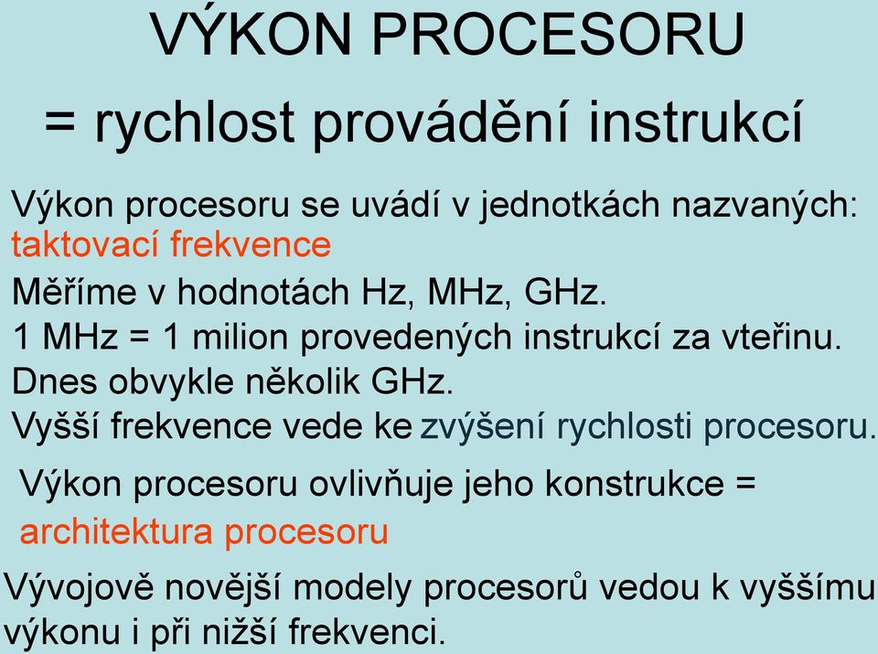 Dnes obvykle několik GHz. Vyšší frekvence vede ke zvýšení rychlosti procesoru.