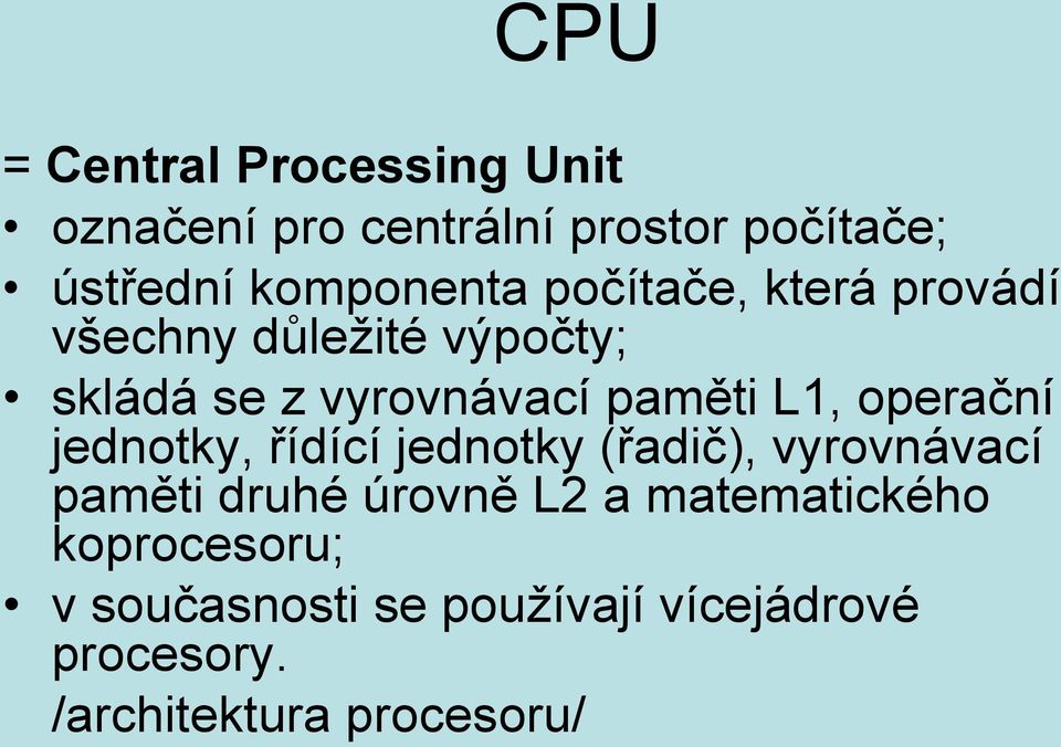 paměti L1, operační jednotky, řídící jednotky (řadič), vyrovnávací paměti druhé úrovně L2