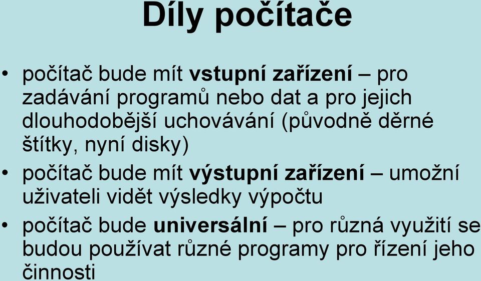 bude mít výstupní zařízení umožní uživateli vidět výsledky výpočtu počítač bude