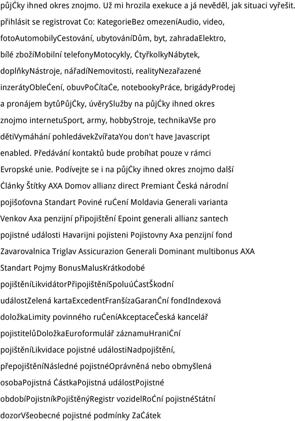 nářadínemovitosti, realitynezařazené inzerátyoblečení, obuvpočítače, notebookypráce, brigádyprodej a pronájem bytůpůjčky, úvěryslužby na půjčky ihned okres znojmo internetusport, army, hobbystroje,