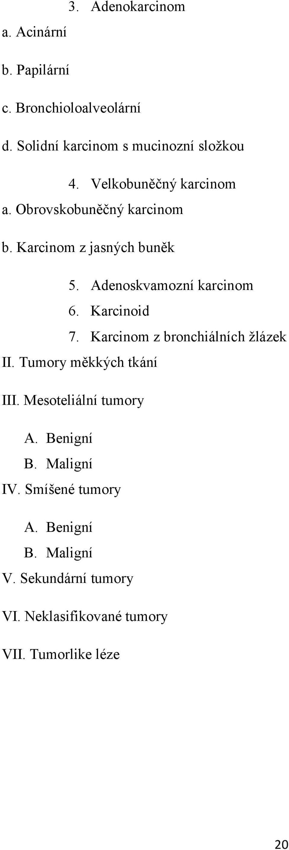 Karcinoid 7. Karcinom z bronchiálních ţlázek II. Tumory měkkých tkání III. Mesoteliální tumory A. Benigní B.