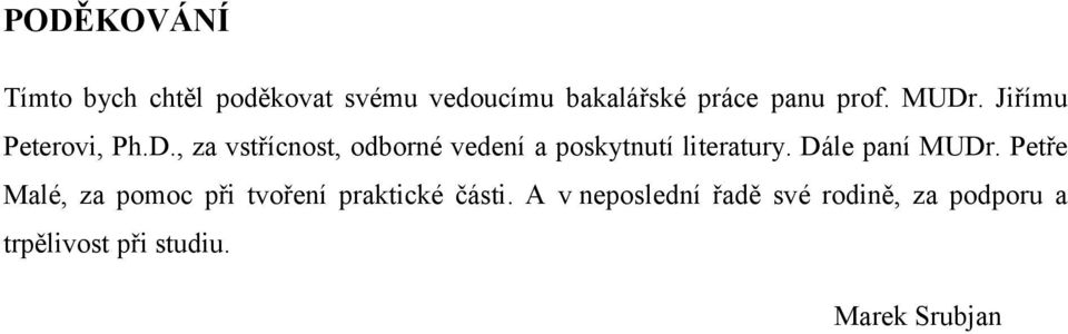 Dále paní MUDr. Petře Malé, za pomoc při tvoření praktické části.