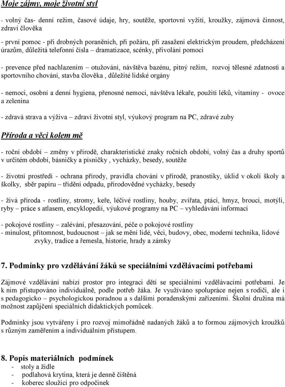 zdatnosti a sportovního chování, stavba člověka, důležité lidské orgány - nemoci, osobní a denní hygiena, přenosné nemoci, návštěva lékaře, použití léků, vitamíny - ovoce a zelenina - zdravá strava a