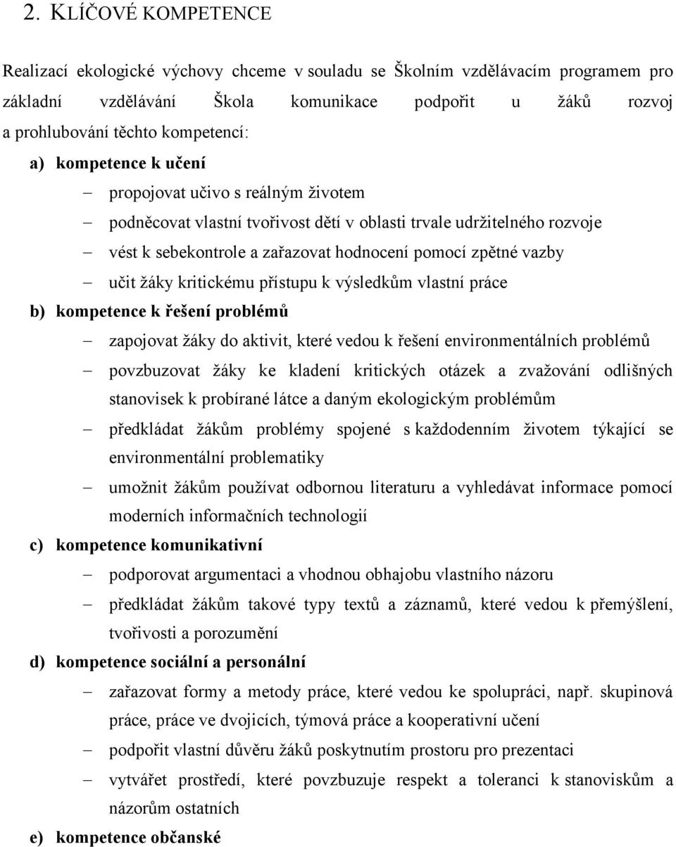 žáky kritickému přístupu k výsledkům vlastní práce b) kompetence k řešení problémů zapojovat žáky do aktivit, které vedou k řešení environmentálních problémů povzbuzovat žáky ke kladení kritických