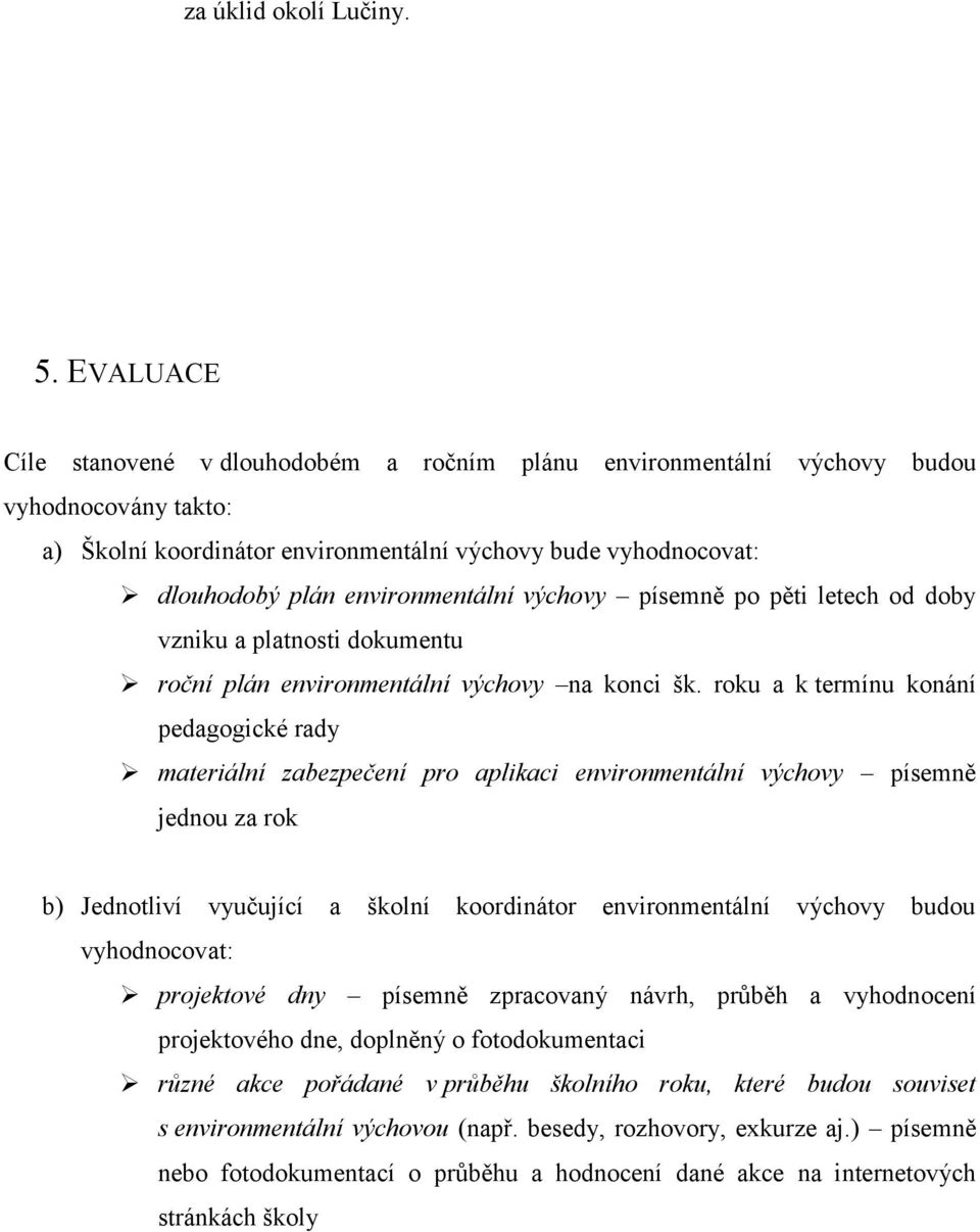 environmentální výchovy písemně po pěti letech od doby vzniku a platnosti dokumentu roční plán environmentální výchovy na konci šk.