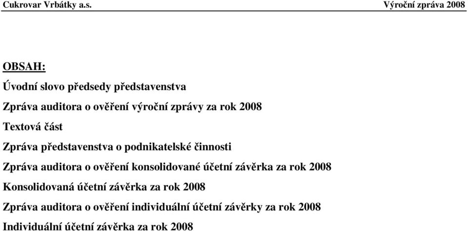 konsolidované účetní závěrka za rok 2008 Konsolidovaná účetní závěrka za rok 2008 Zpráva