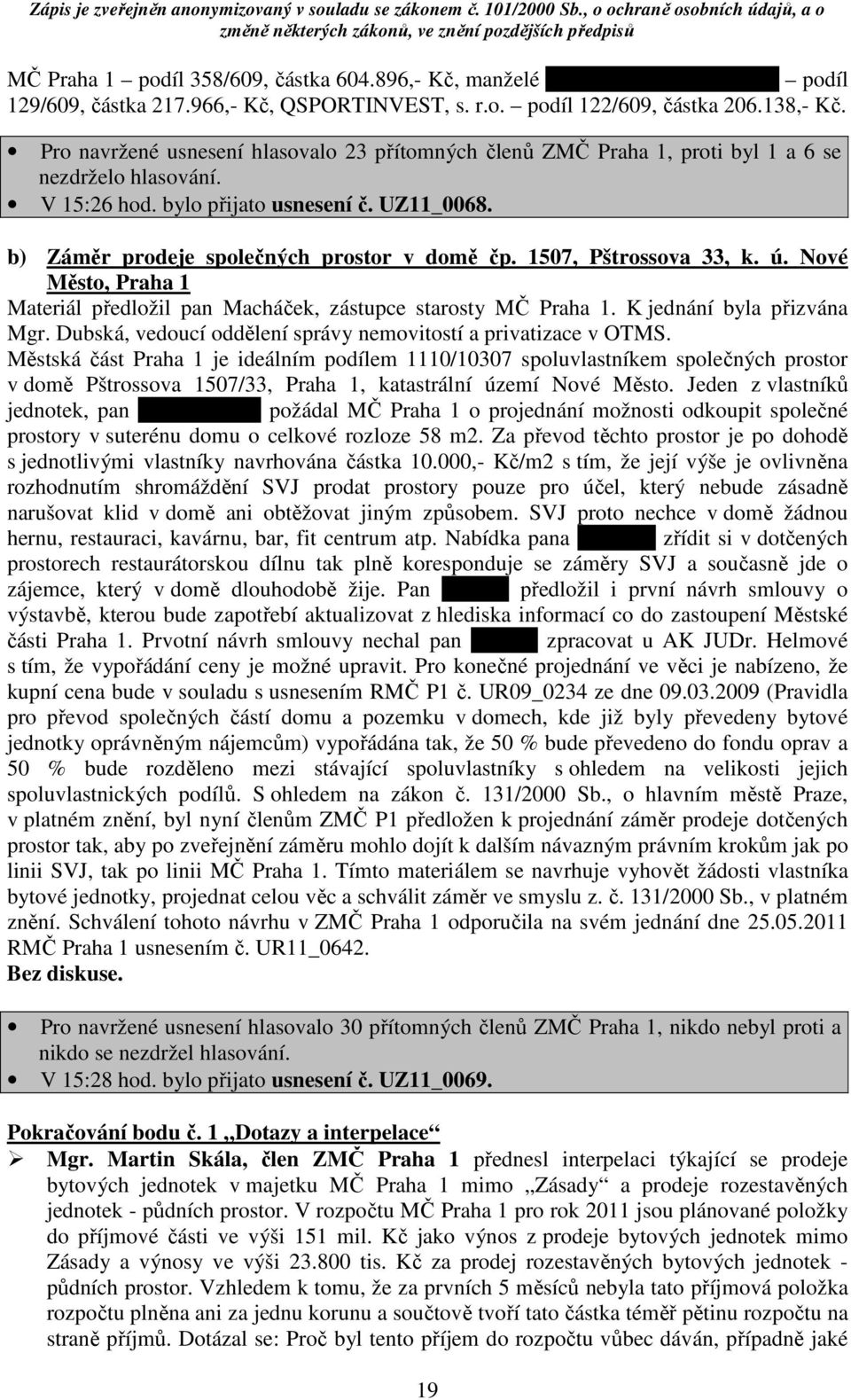 1507, Pštrossova 33, k. ú. Nové Město, Praha 1 Materiál předložil pan Macháček, zástupce starosty MČ Praha 1. K jednání byla přizvána Mgr.