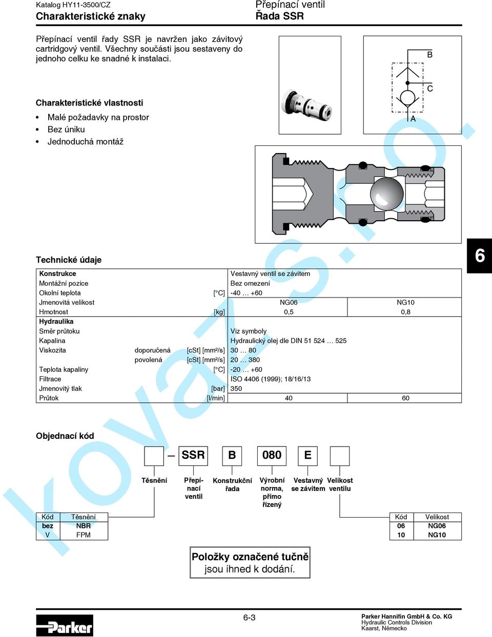 Jmenovitá velikost NG0 NG10 Hmotnost [kg] 0,5 0,8 Hydraulika Směr průtoku Viz symboly Kapalina Hydraulický olej dle DIN 51 524 525 Viskozita doporučená [cst] [mm²/s] 30 80 povolená [cst] [mm²/s] 20