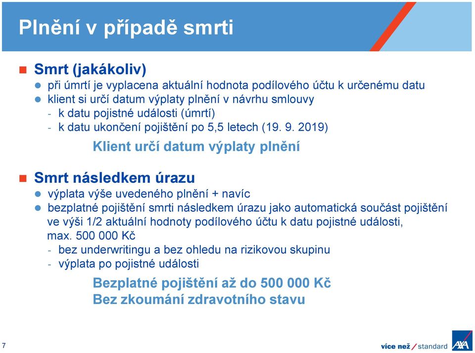 2019) Klient určí datum výplaty plnění Smrt následkem úrazu výplata výše uvedeného plnění + navíc bezplatné pojištění smrti následkem úrazu jako automatická součást