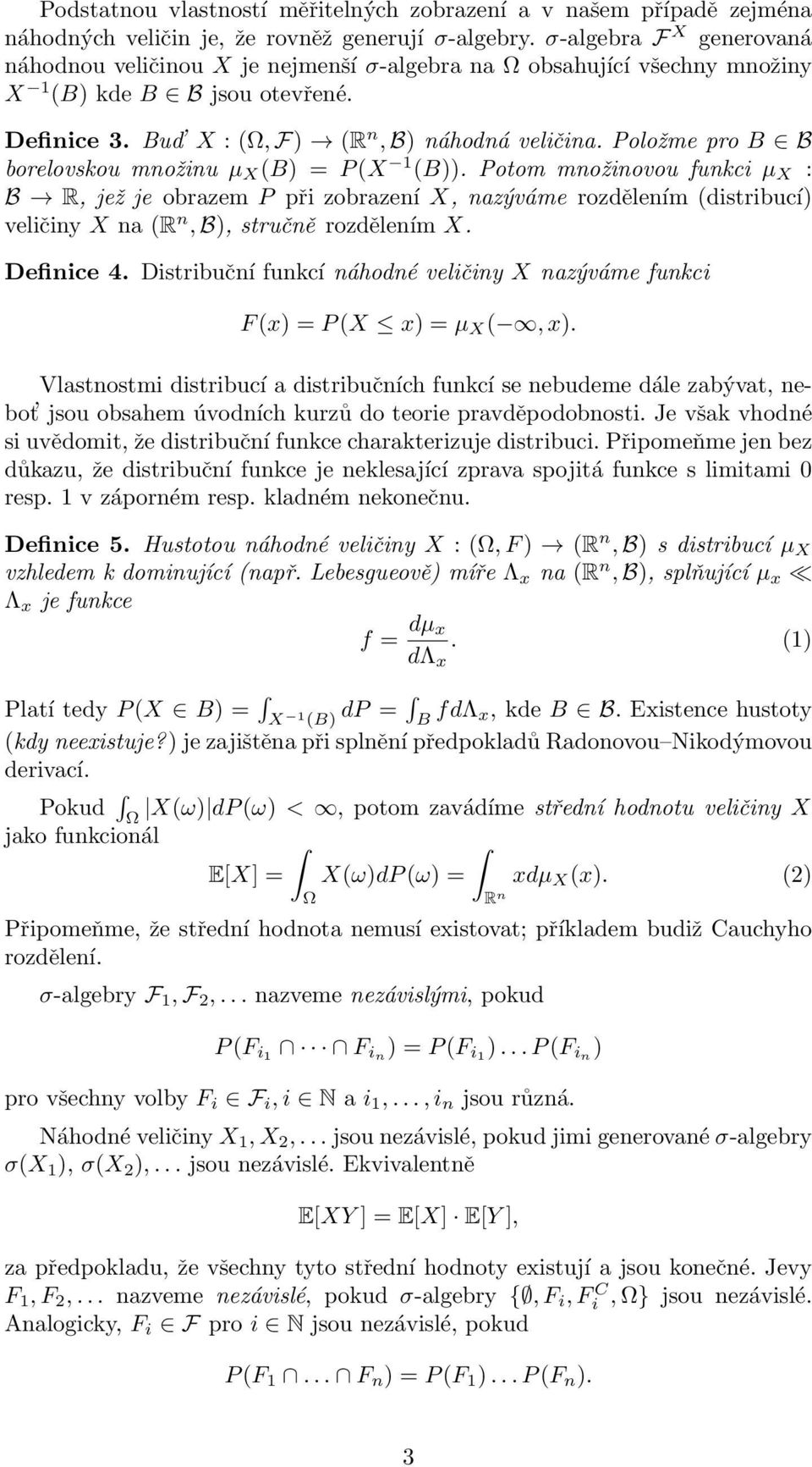 Položme pro B B borelovskou množinu µ X (B) = P (X 1 (B)).