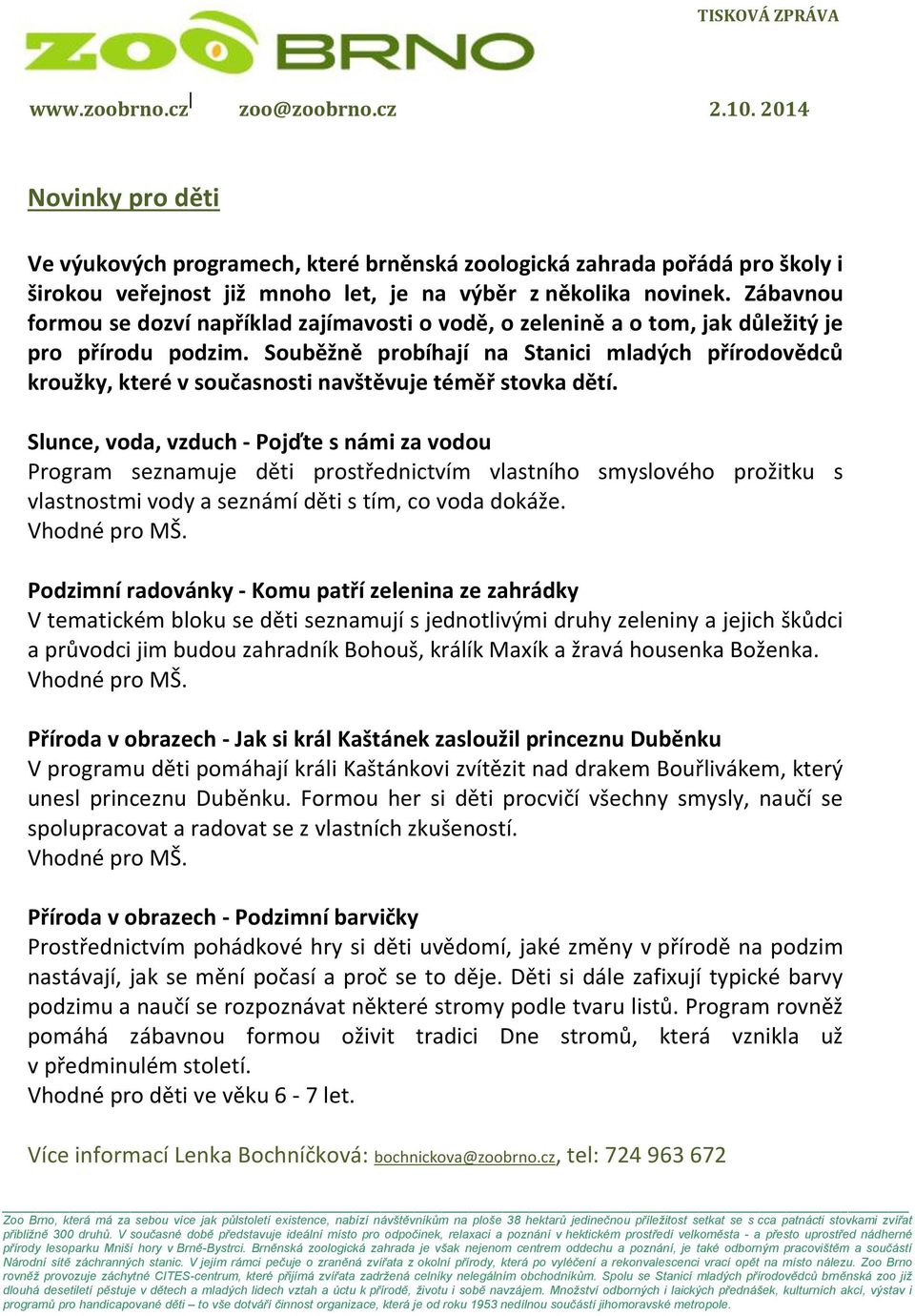 Souběžně probíhají na Stanici mladých přírodovědců kroužky, které v současnosti navštěvuje téměř stovka dětí.