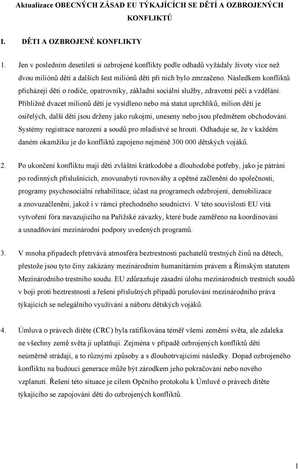 Následkem konfliktů přicházejí děti o rodiče, opatrovníky, základní sociální služby, zdravotní péči a vzdělání.